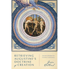 Retrieving Augustine's Doctrine of Creation: Ancient Wisdom for Current Controversy - Paperback