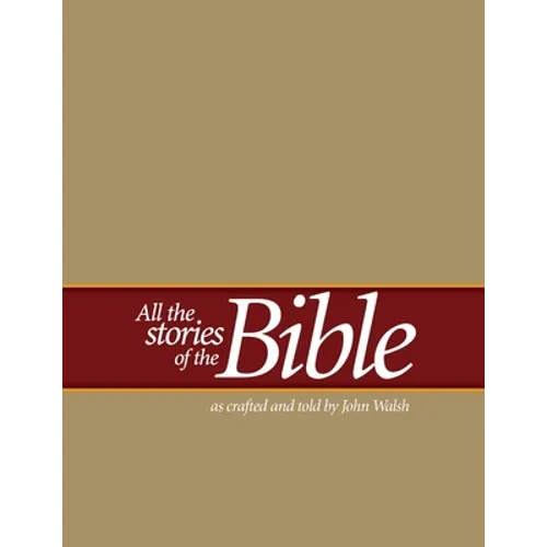 All the Stories of the Bible: as crafted and told by John Walsh - Paperback