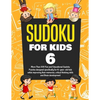 Sudoku for Kids Age 6: More Than 100 Fun and Educational Sudoku Puzzles designed specifically for 6-year-old kids while improving their memor - Paperback