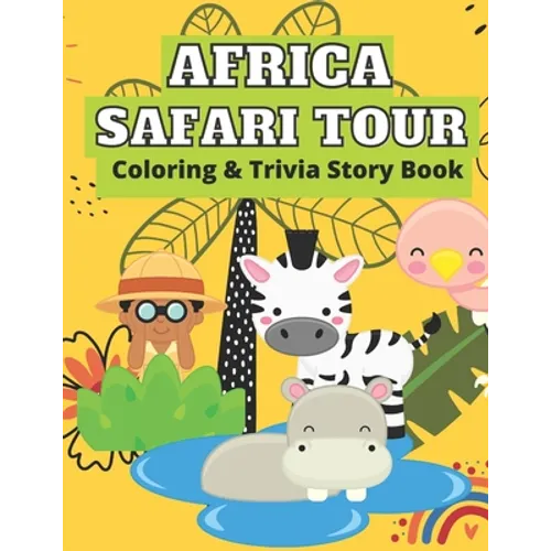 Africa Safari Tour Coloring & Trivia Story Book: Perfect For Kids 4-11 Years Old To Learn About Africa Safari Animal Fun Exciting Way: Hippo Lion Rhin - Paperback