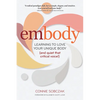 Embody: Learning to Love Your Unique Body (and Quiet That Critical Voice!) - Paperback
