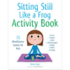 Sitting Still Like a Frog Activity Book: 75 Mindfulness Games for Kids - Paperback