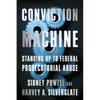 Conviction Machine: Standing Up to Federal Prosecutorial Abuse - Hardcover