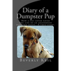 Diary of a Dumpster Pup: How a cat lover saved the life of an abandoned newborn puppy. A true story. - Paperback