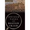 Untold Tales of the Boston Irish - Paperback
