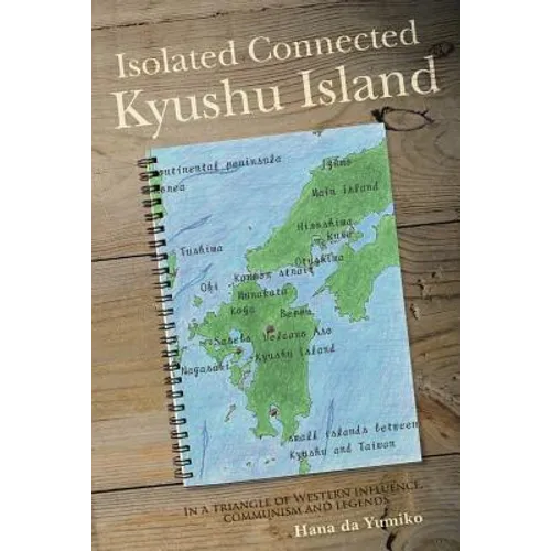 Isolated Connected Kyushu Island: In a triangle of Western influence, communism and legends - Paperback