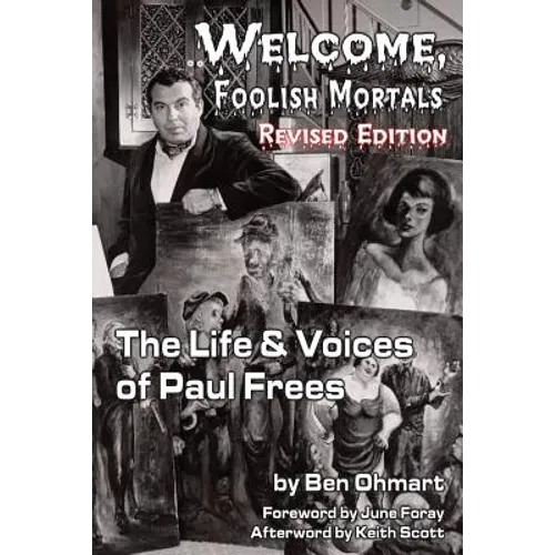 Welcome, Foolish Mortals the Life and Voices of Paul Frees (Revised Edition) - Paperback