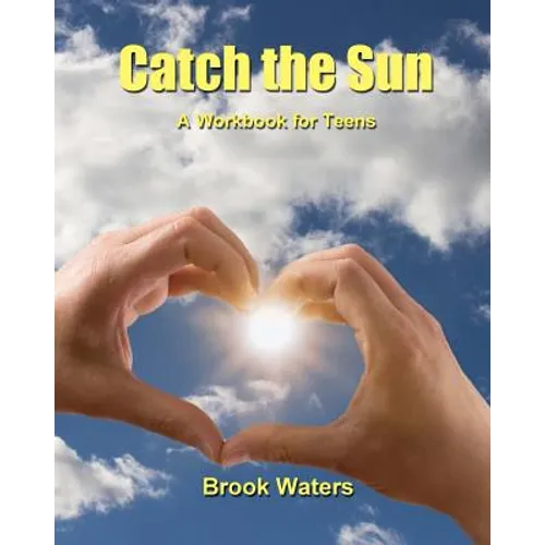 Catch The Sun: A Workbook for Teen Depression & Anxiety - Paperback