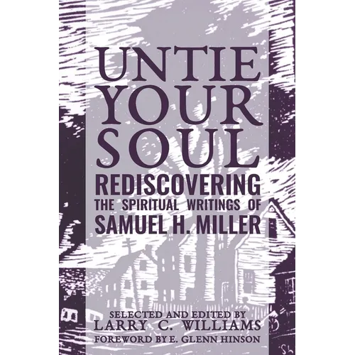 Untie Your Soul: Rediscovering the Spiritual Writings of Samuel H. Miller - Paperback