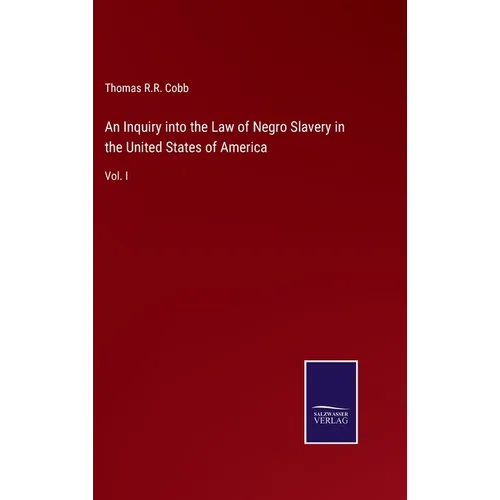 An Inquiry into the Law of Negro Slavery in the United States of America: Vol. I - Hardcover