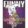 Funny Lovable dogs coloring book: : a fun, relaxing and stress relieving adult coloring book.With fun designs of dogs in different poses. - Paperback