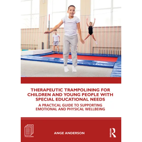 Therapeutic Trampolining for Children and Young People with Special Educational Needs: A Practical Guide to Supporting Emotional and Physical Wellbein - Paperback