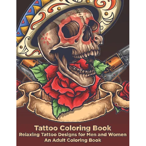 Tattoo Coloring Book - Relaxing Tattoo Designs for Men and Women - An Adult Coloring Book - Paperback