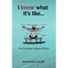 I Know What it's Like: An ovarian cancer story - Paperback