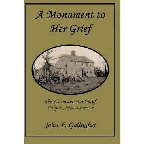 A Monument to Her Grief: The Sturtevant Murders of Halifax, Massachusetts - Paperback