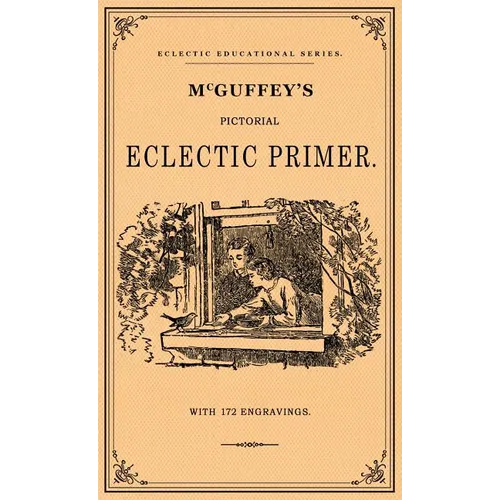 McGuffey's Pictorial Eclectic Primer: A Facsimile of the 1867 Edition with 172 Engravings - Hardcover