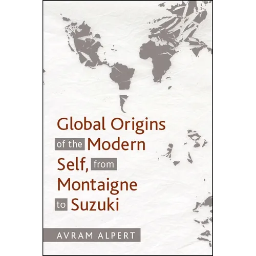 Global Origins of the Modern Self, from Montaigne to Suzuki - Paperback