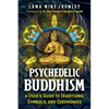Psychedelic Buddhism: A User's Guide to Traditions, Symbols, and Ceremonies - Paperback
