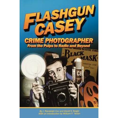 Flashgun Casey, Crime Photographer: From the Pulps to Radio And Beyond - Paperback