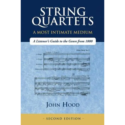 String Quartets - A Most Intimate Medium: A Listener's Guide to the Genre Since 1800 - Paperback