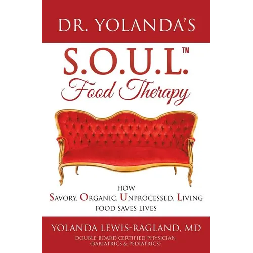 Dr. Yolanda's S.O.U.L. Food Therapy: How Savory, Organic, Unprocessed, Living Food Saves Lives - Paperback