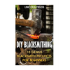 DIY Blacksmithing: 10 Genius Blacksmith Projects For Beginners - Paperback