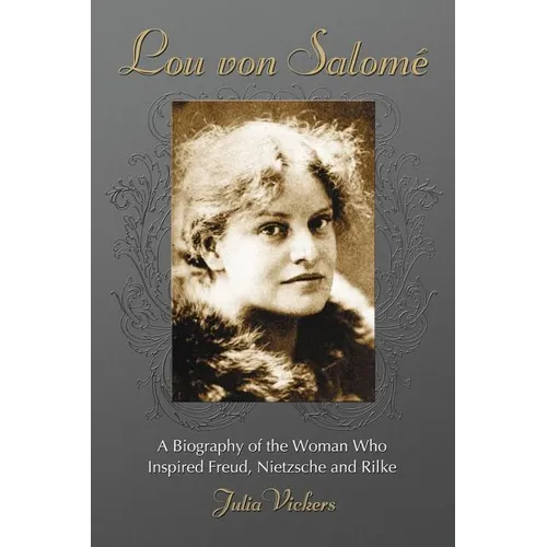 Lou Von Salome: A Biography of the Woman Who Inspired Freud, Nietzsche and Rilke - Paperback