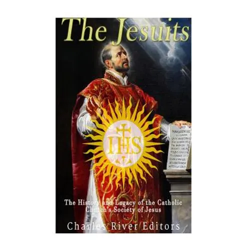 The Jesuits: The History and Legacy of the Catholic Church's Society of Jesus - Paperback