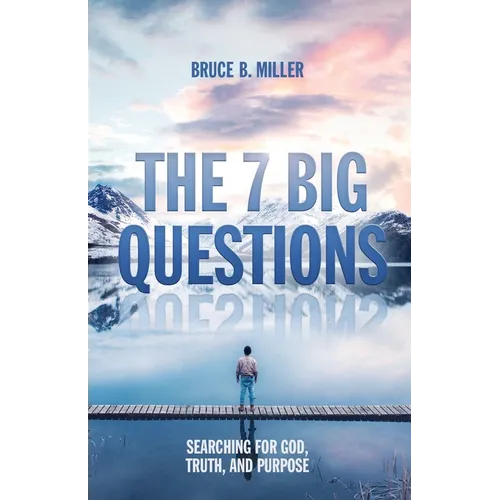 The 7 Big Questions: Searching for God, Truth, and Purpose - Paperback