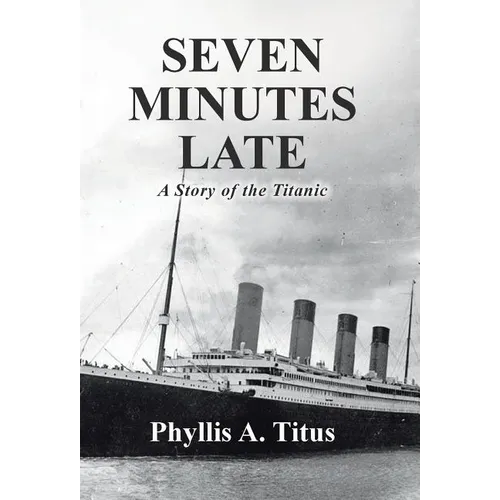 Seven Minutes Late: A Story of the Titanic - Hardcover