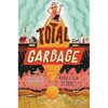 Total Garbage: A Messy Dive Into Trash, Waste, and Our World - Hardcover