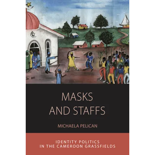 Masks and Staffs: Identity Politics in the Cameroon Grassfields - Paperback