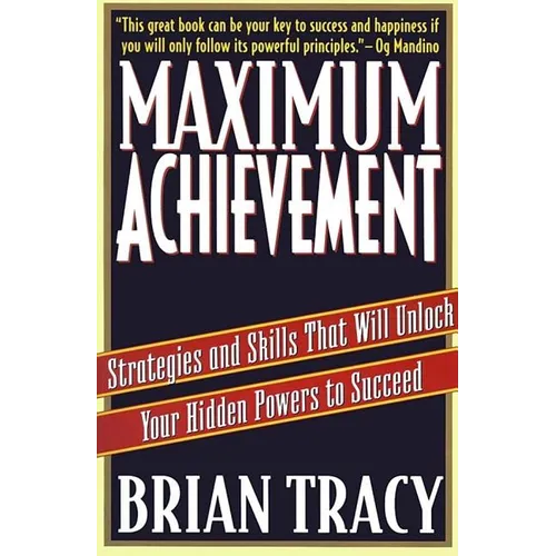 Maximum Achievement: Strategies and Skills That Will Unlock Your Hidden Powers to Succeed - Paperback