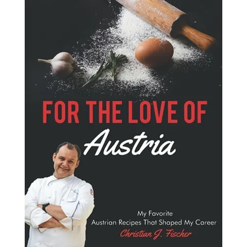 For The Love Of Austria: A collection of my favorite Austrian dishes - Paperback