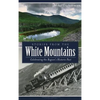 Stories from the White Mountains: Celebrating the Region's Historic Past - Hardcover