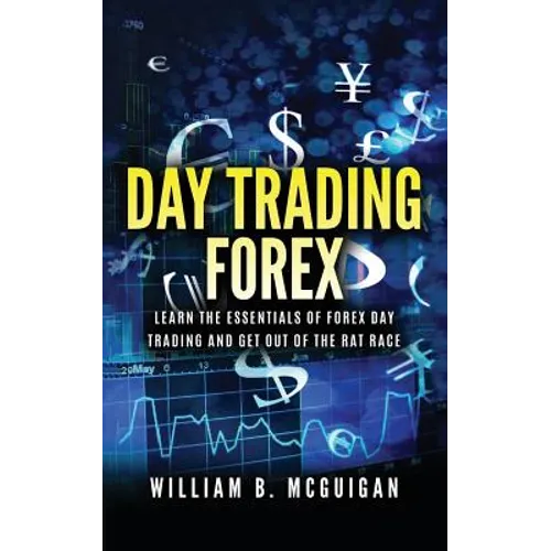 Day Trading Forex: Escape the 9 to 5 and Retire Early: Currency Trading Explained in Simple Terms. Tools, Software, Tactics, Money Manage - Paperback
