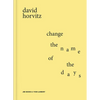David Horvitz: Change the Name of the Days - Hardcover