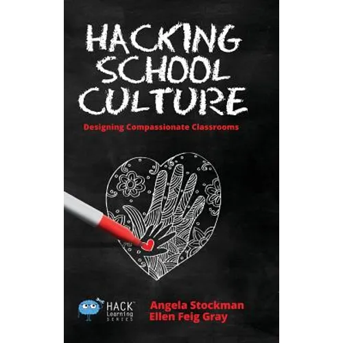 Hacking School Culture: Designing Compassionate Classrooms - Hardcover