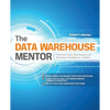 The Data Warehouse Mentor: Practical Data Warehouse and Business Intelligence Insights - Paperback