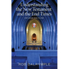 Understanding the New Testament and the End Times, Second Edition - Paperback