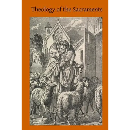 Theology of the Sacraments: A Study in Positive Theology - Paperback