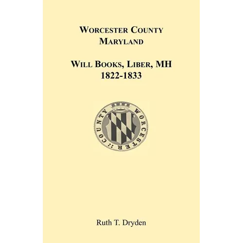 Worcester County, Maryland Will Books, Liber MH. 1822-1833 - Paperback