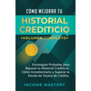 Cómo Mejorar Tu Historial Crediticio: Estrategias Probadas Para Reparar Tu Historial Crediticio, Cómo Incrementarlo y Superar La Deuda de Tarjeta de C - Hardcover
