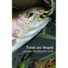 Trout Are Stupid: and other uncomfortable truths - Paperback