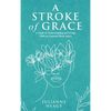 A Stroke of Grace: A Guide to Understanding and Living With an Acquired Brain Injury - Hardcover