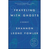 Traveling with Ghosts: A Memoir - Paperback