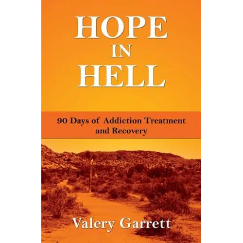 Hope in Hell: 90 Days of Addiction Treatment and Recovery - Paperback