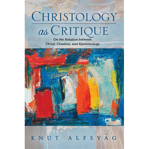 Christology as Critique: On the Relation Between Christ, Creation, and Epistemology - Paperback