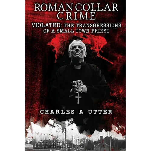 Roman Collar Crime: VIOLATED: The Transgressions of a Small-Town Priest - Paperback