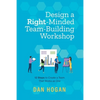 Design a Right-Minded, Team-Building Workshop: 12 Steps to Create a Team That Works as One - Paperback